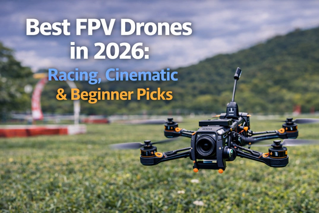 Best FPV Drones in 2026: Racing, Cinematic & Beginner Picks